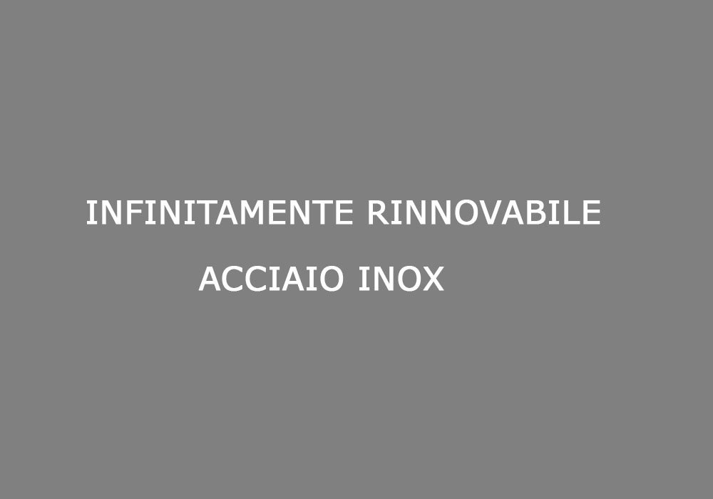 infinitamente_rinnovabile_acciaio_inox