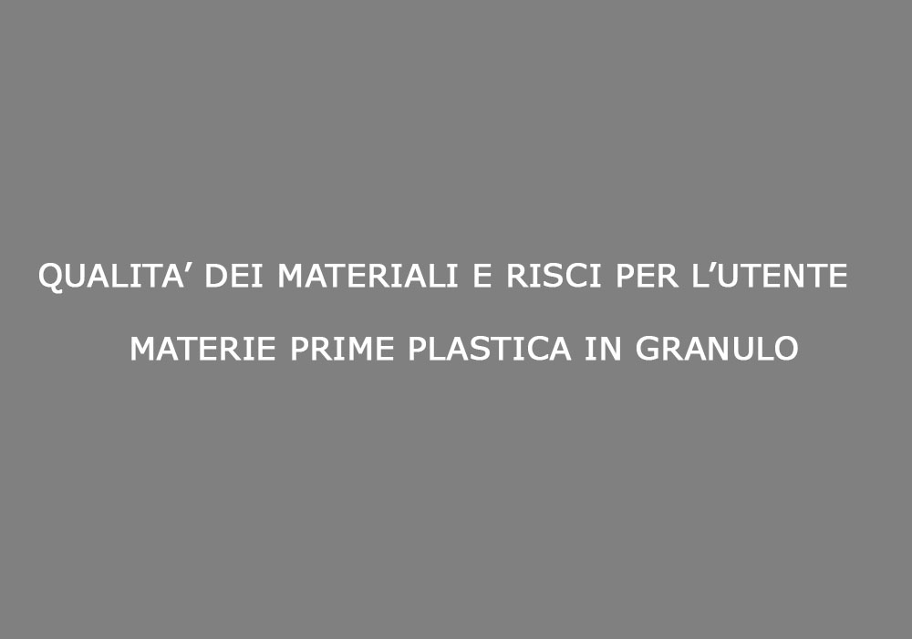 qualita_dei_materiali_e_rischi_per_l_utente_materie_prime_plastica_in_granulo
